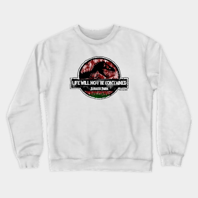 Dr Ian Malcolm Jurassic Quote "Life Will Not Be Contained" Crewneck Sweatshirt by Jurassic Merch